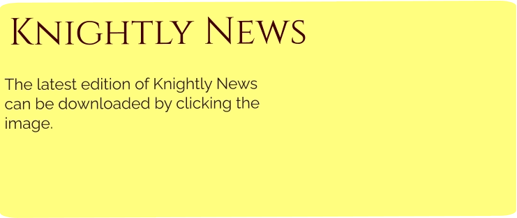 Knightly News The latest edition of Knightly News can be downloaded by clicking the image.